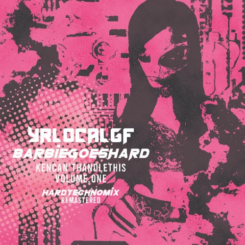 BARBIEGOESHARD ⊹₊⟡⋆ KENCAN'THANDLETHIS (remastered) ₊ ⊹ HARDTECHNOMIX ✩₊˚.⋆☾⋆⁺₊✧ YRLØCALGF