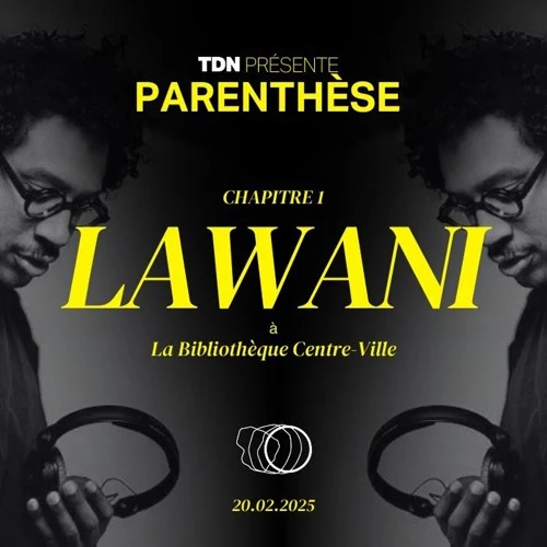 TDN présente Parenthèse Chapitre 1 Lawani à la Bibliothèque Centre Ville - 20.02.2025