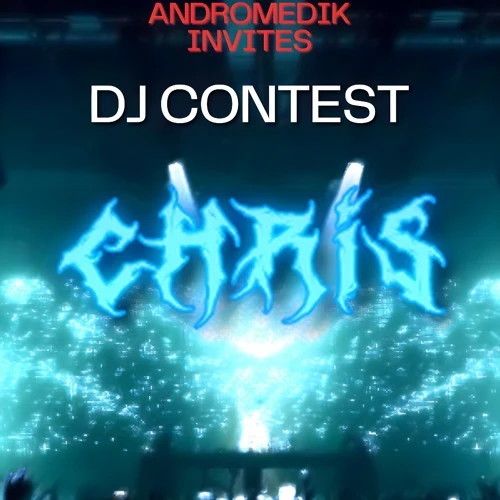 CHRIS. - Andromedik Invites DJ Contest 2026